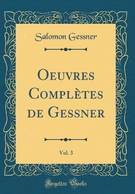 Book cover for Oeuvres Complètes de Gessner, Vol. 3 (Classic Reprint)