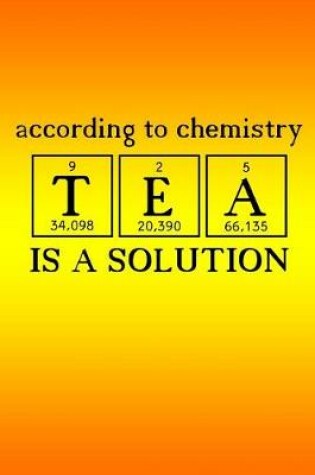 Cover of According to Chemistry TEA is a Solution