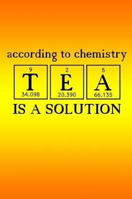 Cover of According to Chemistry TEA is a Solution