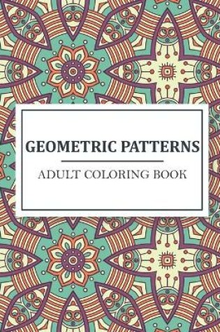 Cover of Geometric Patterns Adult Coloring Book