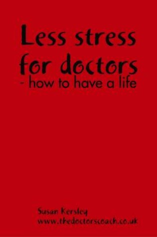 Cover of Less Stress for Doctors