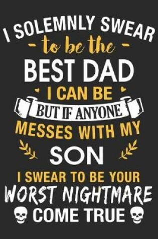 Cover of I solemnly swear to be the best dad i can be but if anyone messes with my son i swear to be you worst nightmare come true