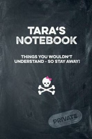 Cover of Tara's Notebook Things You Wouldn't Understand So Stay Away! Private