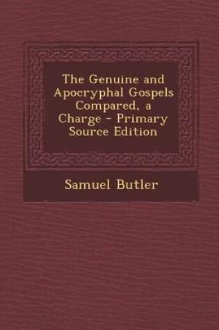 Cover of The Genuine and Apocryphal Gospels Compared, a Charge - Primary Source Edition