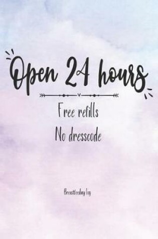 Cover of Open 24 Hours, Free Refills, No Dresscode
