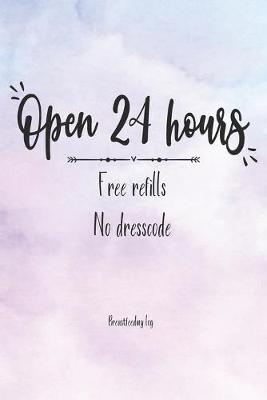 Book cover for Open 24 Hours, Free Refills, No Dresscode