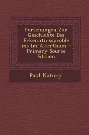 Cover of Forschungen Zur Geschichte Des Erkenntnissproblems Im Alterthum - Primary Source Edition