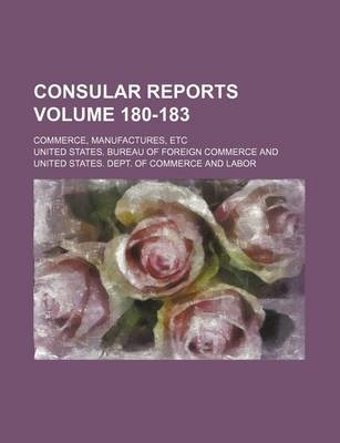 Book cover for Consular Reports Volume 180-183; Commerce, Manufactures, Etc