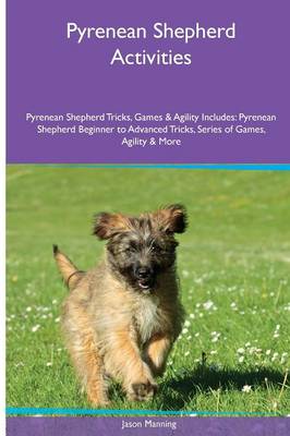 Book cover for Pyrenean Shepherd Activities Pyrenean Shepherd Tricks, Games & Agility. Includes