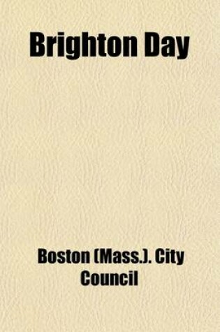 Cover of Brighton Day; Celebration of the One Hundredth Anniversary of the Incorporation of the Town of Brighton, Held on August 3, 1907