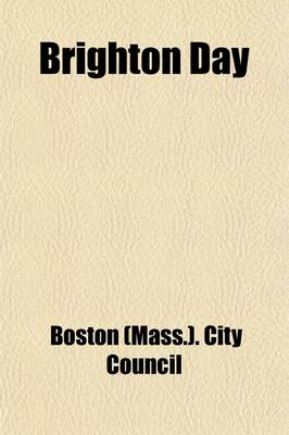 Book cover for Brighton Day; Celebration of the One Hundredth Anniversary of the Incorporation of the Town of Brighton, Held on August 3, 1907