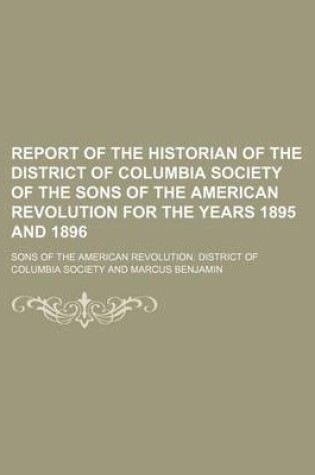 Cover of Report of the Historian of the District of Columbia Society of the Sons of the American Revolution for the Years 1895 and 1896