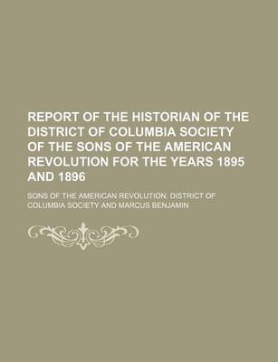 Book cover for Report of the Historian of the District of Columbia Society of the Sons of the American Revolution for the Years 1895 and 1896