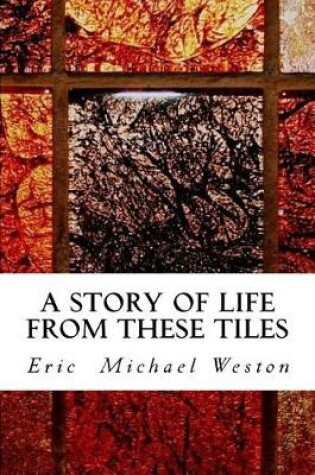 Cover of A Story of Life from These Tiles