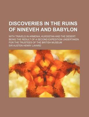 Book cover for Discoveries in the Ruins of Nineveh and Babylon; With Travels in Armenia, Kurdistan and the Desert Being the Result of a Second Expedition Undertaken