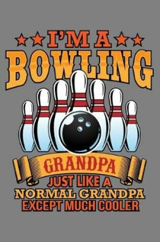 Cover of I'M A Bowling Grandpa Just Like A Normal Grandpa Except Much Cooler