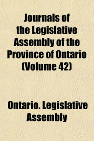 Cover of Journals of the Legislative Assembly of the Province of Ontario (Volume 42)