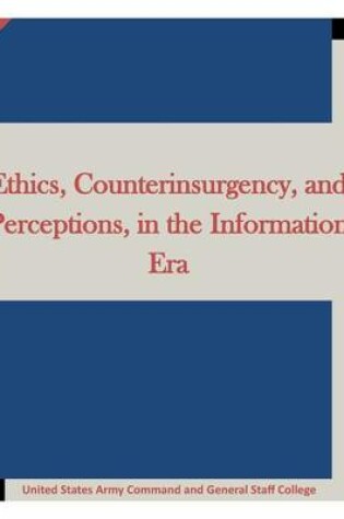 Cover of Ethics, Counterinsurgency, and Perceptions, in the Information Era
