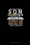 Book cover for Behind Every Son With Childhood Cancer, There Is An Even Stronger Family Who Stands By Him, Supports Him And Loves Him With All Their Heart