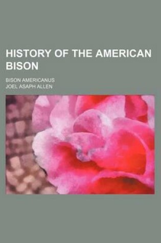 Cover of History of the American Bison; Bison Americanus