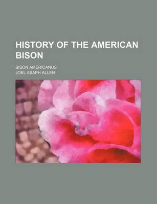 Book cover for History of the American Bison; Bison Americanus