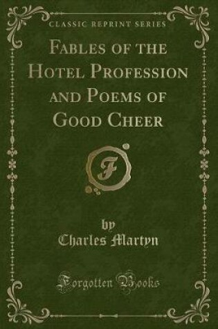 Cover of Fables of the Hotel Profession and Poems of Good Cheer (Classic Reprint)