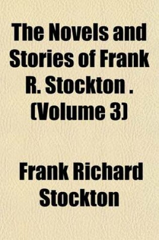 Cover of The Novels and Stories of Frank R. Stockton . (Volume 3)