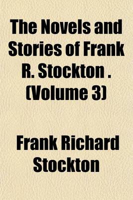 Book cover for The Novels and Stories of Frank R. Stockton . (Volume 3)