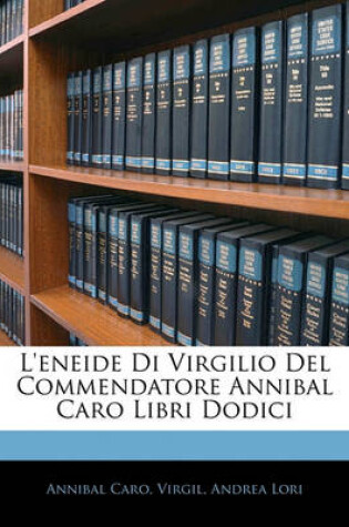 Cover of L'Eneide Di Virgilio del Commendatore Annibal Caro Libri Dodici