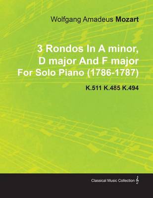 Book cover for 3 Rondos in a Minor, D Major and F Major by Wolfgang Amadeus Mozart for Solo Piano (1786-1787) K.511 K.485 K.494