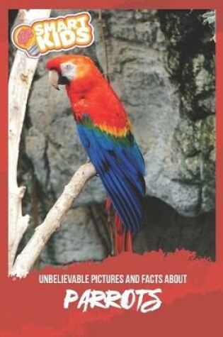 Cover of Unbelievable Pictures and Facts About Parrots