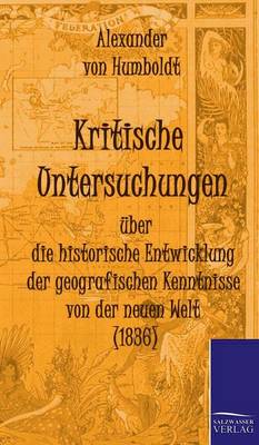 Book cover for Kritische Untersuchungen uber die historische Entwicklung der geografischen Kenntnisse von der neuen Welt (1836)