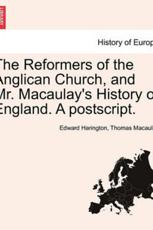 Cover of The Reformers of the Anglican Church, and Mr. Macaulay's History of England. a PostScript.