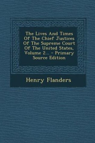 Cover of The Lives and Times of the Chief Justices of the Supreme Court of the United States, Volume 2... - Primary Source Edition