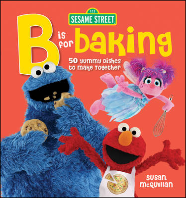 Book cover for Sesame Street B is for Baking: 50 Yummy Dishes to Make Together