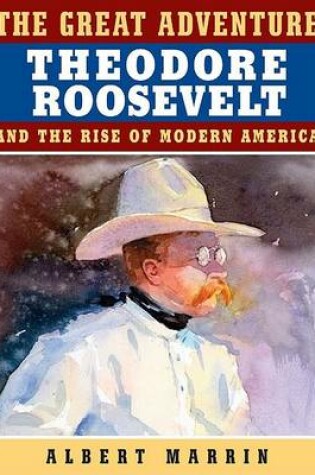 Cover of The Great Adventure: Theodore Roosevelt and the Rise of Modern America