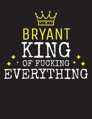 Book cover for BRYANT - King Of Fucking Everything