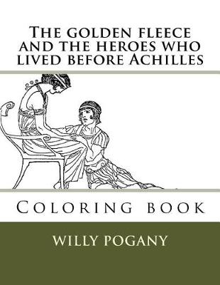 Book cover for The golden fleece and the heroes who lived before Achilles