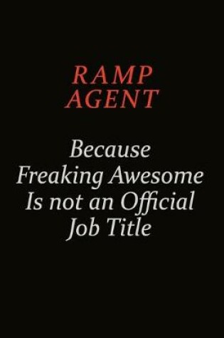 Cover of Ramp Agent Because Freaking Awesome Is Not An Official Job Title