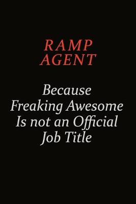 Book cover for Ramp Agent Because Freaking Awesome Is Not An Official Job Title