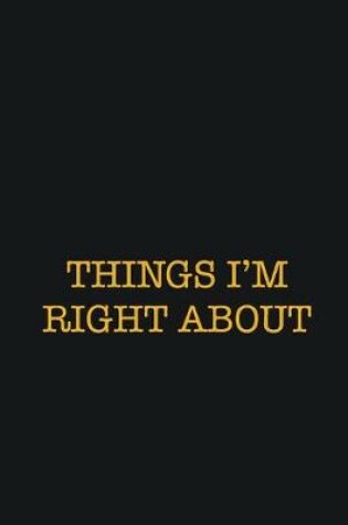 Cover of Things I'm Right About