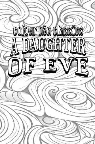 Cover of EXCLUSIVE COLORING BOOK Edition of Honoré de Balzac's A Daughter of Eve