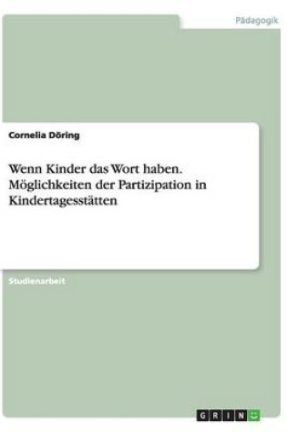 Cover of Wenn Kinder das Wort haben. Möglichkeiten der Partizipation in Kindertagesstätten