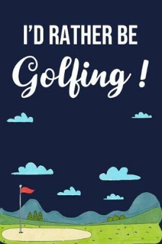 Cover of I'd Rather Be Golfing