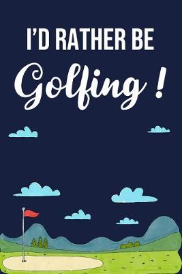 Book cover for I'd Rather Be Golfing