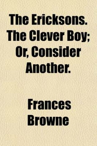 Cover of The Ericksons, the Clever Boy; Or, Consider Another