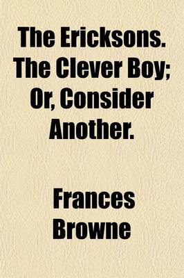 Book cover for The Ericksons, the Clever Boy; Or, Consider Another