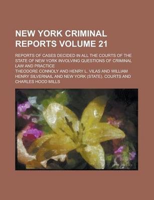 Book cover for New York Criminal Reports; Reports of Cases Decided in All the Courts of the State of New York Involving Questions of Criminal Law and Practice Volume 21