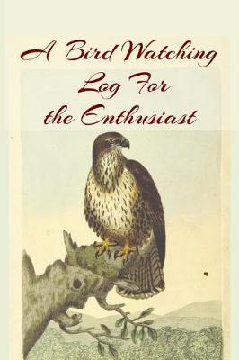 Book cover for A Bird Watching Log For the Enthusiast - Easily Distracted By Owls