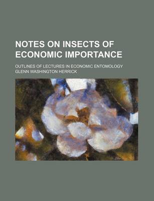 Book cover for Notes on Insects of Economic Importance; Outlines of Lectures in Economic Entomology